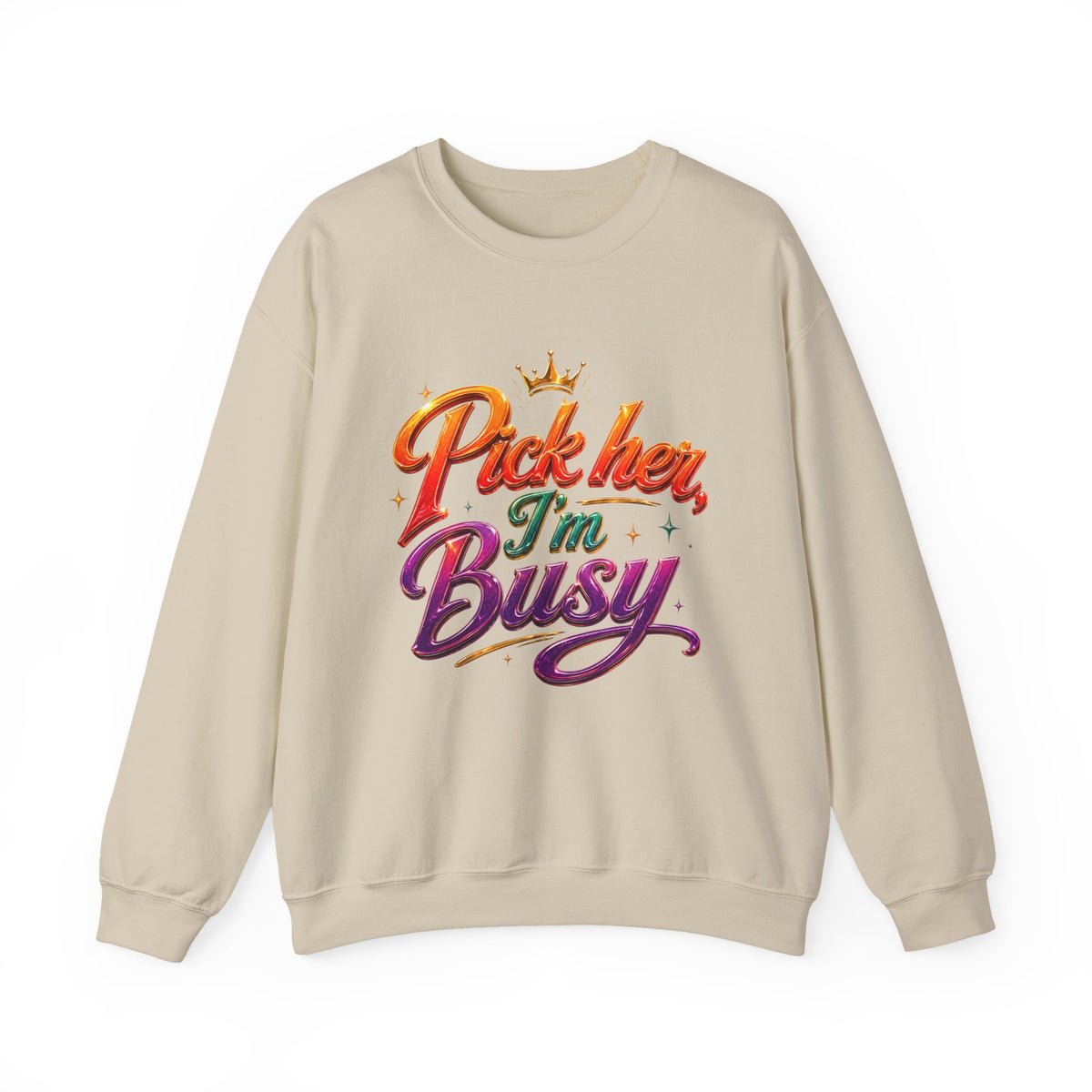 Crewneck Sweatshirt — "Pick Her I'm Busy" Colorful Script Graphic