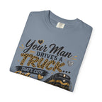 Train Driver Tee — "Your Man Drives a Truck That's Cute, Mine Drives a Train" Graphic T-Shirt