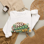 Crewneck Sweatshirt — "No Thanks, Friend" Retro Floral Graphic