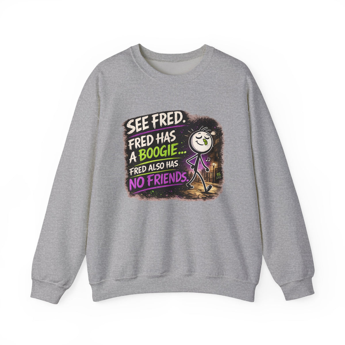Funny Graphic Sweatshirt — "See Fred. Fred Has a Boogie... Fred Also Has No Friends"