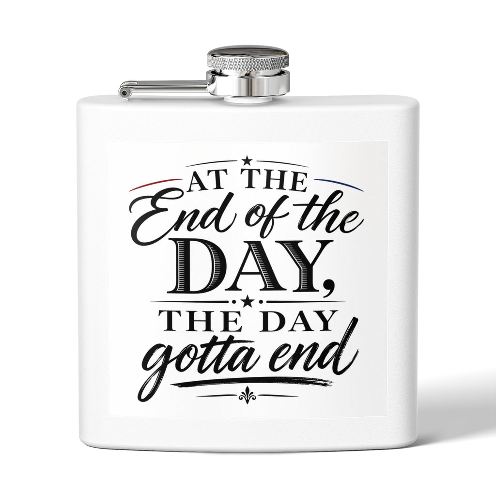 Flask — “At the End of the Day, The Day Gotta End” Stainless Steel 6oz