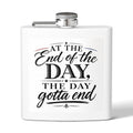 Flask — “At the End of the Day, The Day Gotta End” Stainless Steel 6oz
