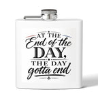 Flask — “At the End of the Day, The Day Gotta End” Stainless Steel 6oz