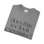 T-Shirt — "Does This Tee Look Expensive?" Minimal Script Graphic Tee