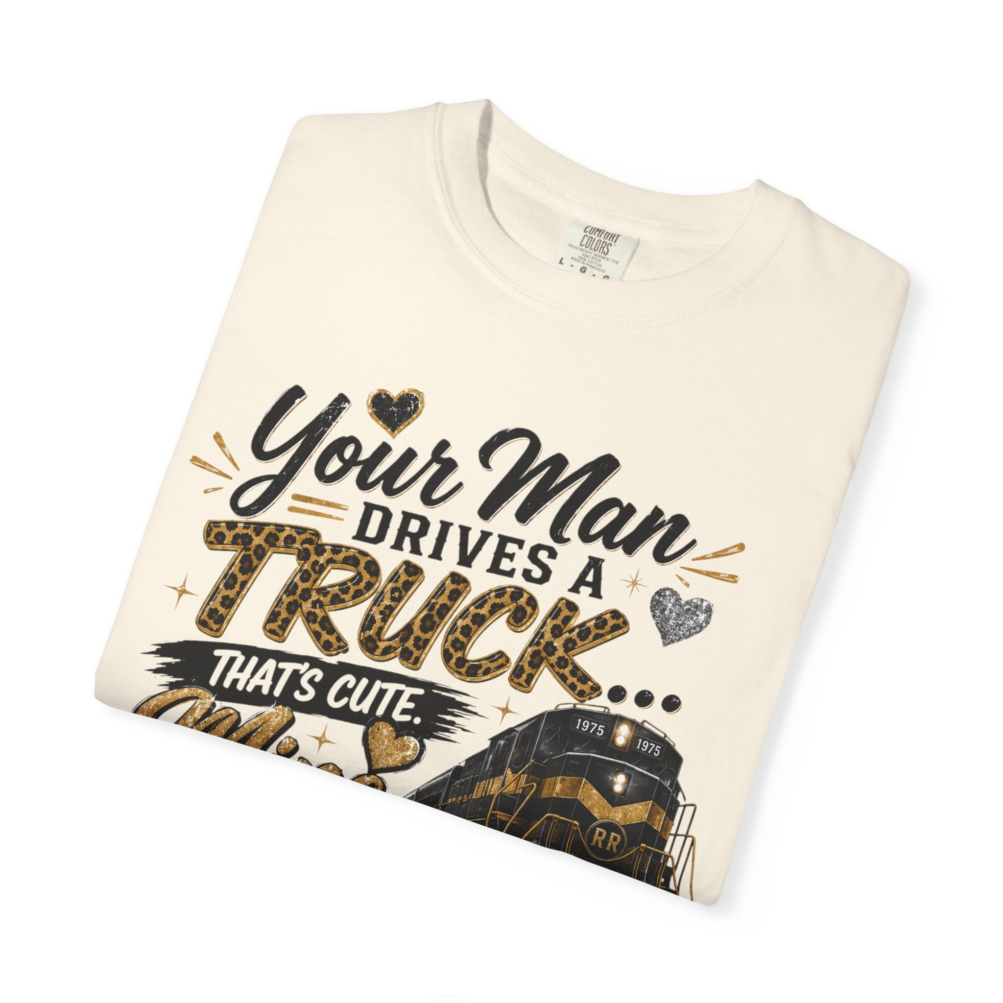 Train Lover T-Shirt – “Your Man Drives a Truck, Mine Drives a Train” Graphic Tee