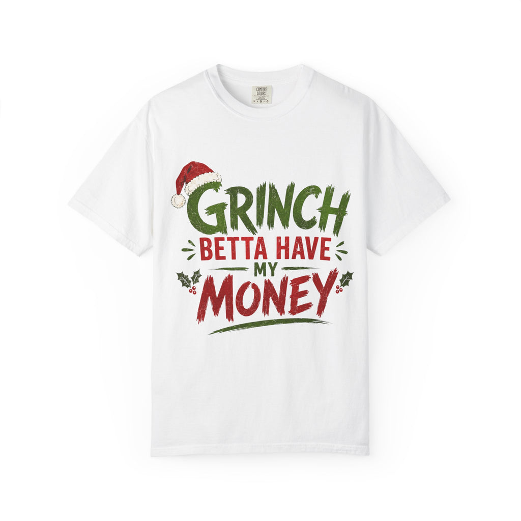 Grinch Betta Have My Money T-Shirt