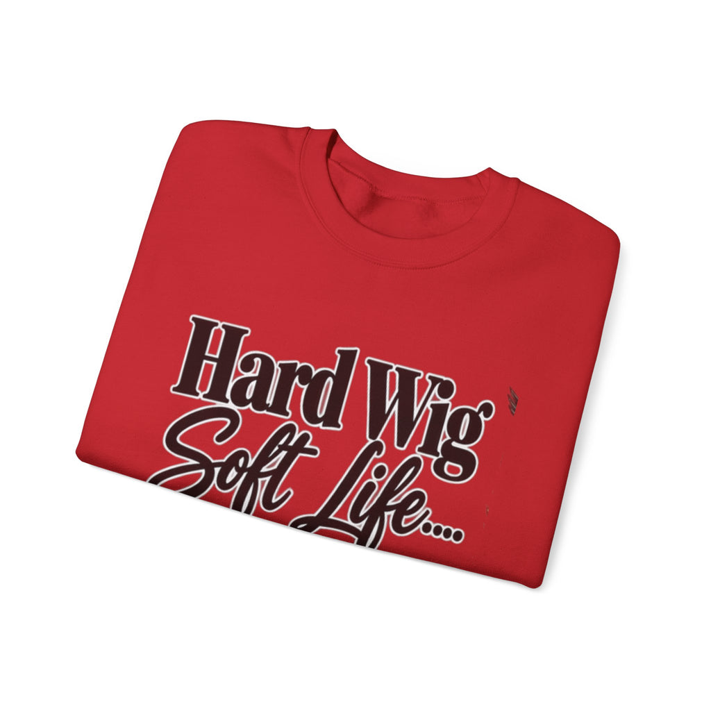 Hard Wig Soft Life Crewneck Sweatshirt