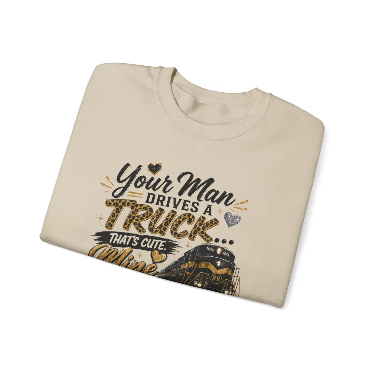 Train Lover Sweatshirt - "Your Man Drives a Truck, Mine Drives a Train" Crewneck