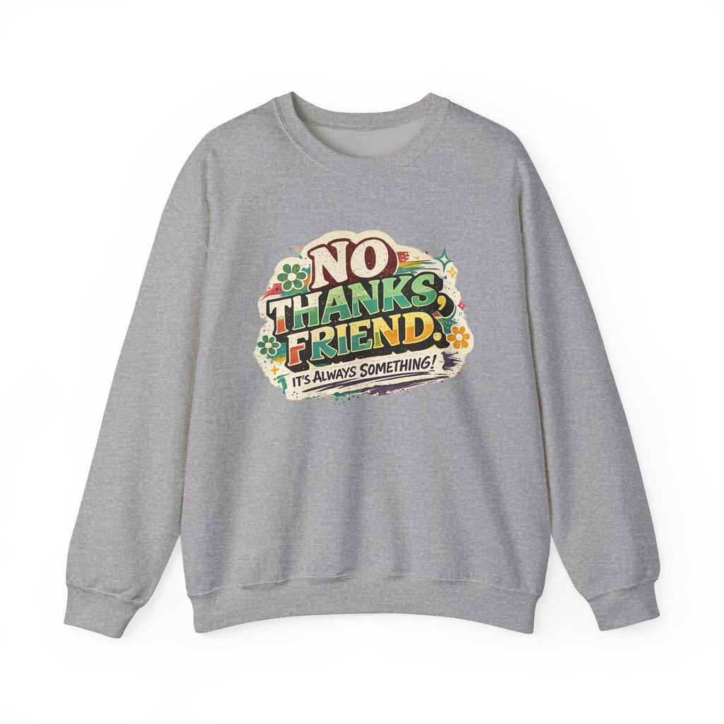 Crewneck Sweatshirt — "No Thanks, Friend" Retro Floral Graphic