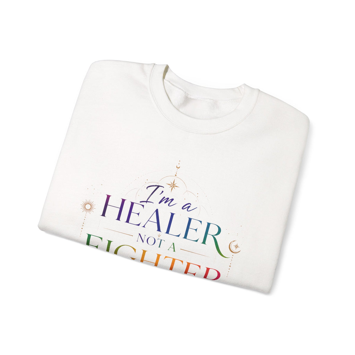 Healer Not Fighter Sweatshirt — Inspirational Spiritual Crewneck