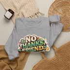 Crewneck Sweatshirt — "No Thanks, Friend" Retro Floral Graphic