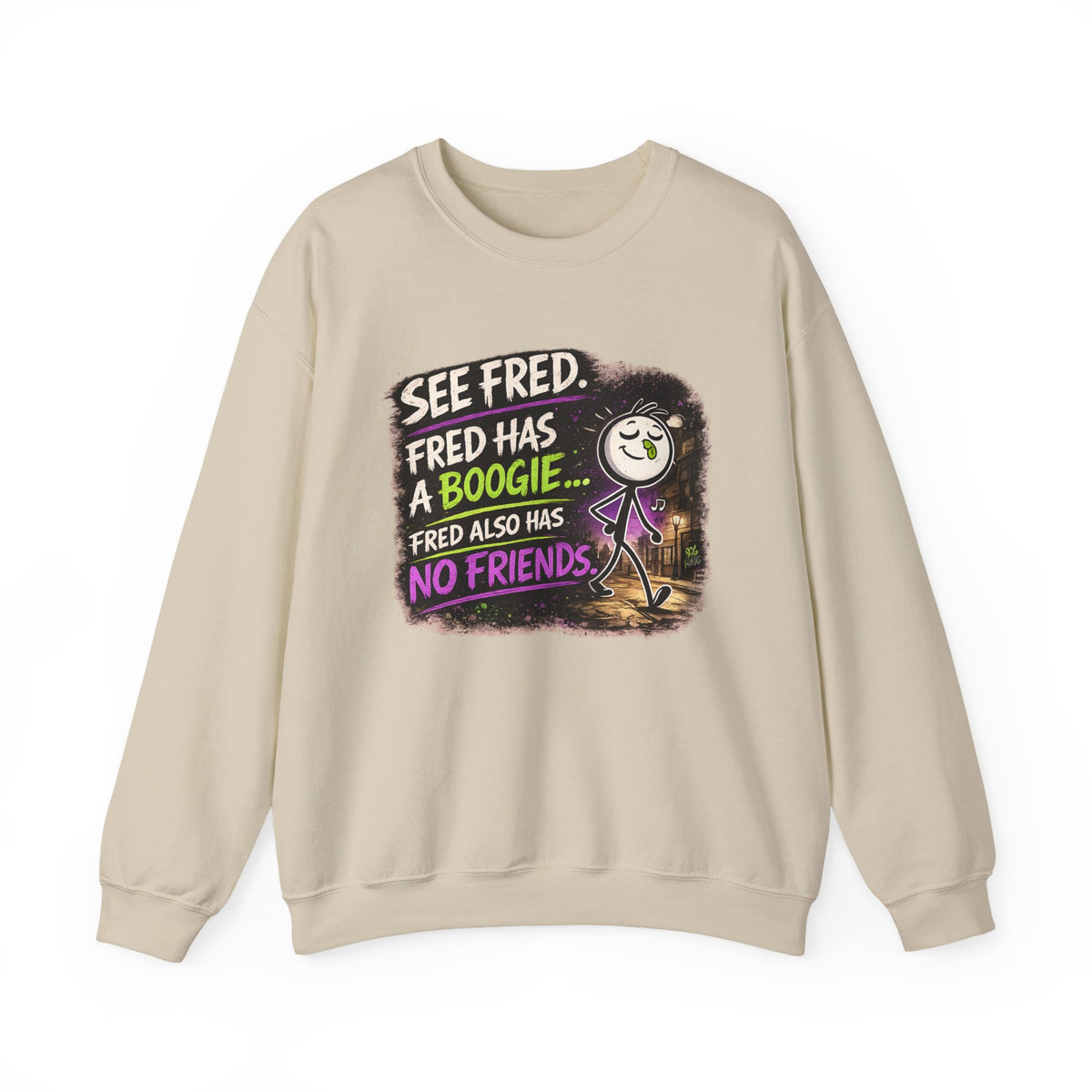 Funny Graphic Sweatshirt — "See Fred. Fred Has a Boogie... Fred Also Has No Friends"