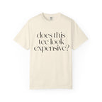 T-Shirt — "Does This Tee Look Expensive?" Minimal Script Graphic Tee