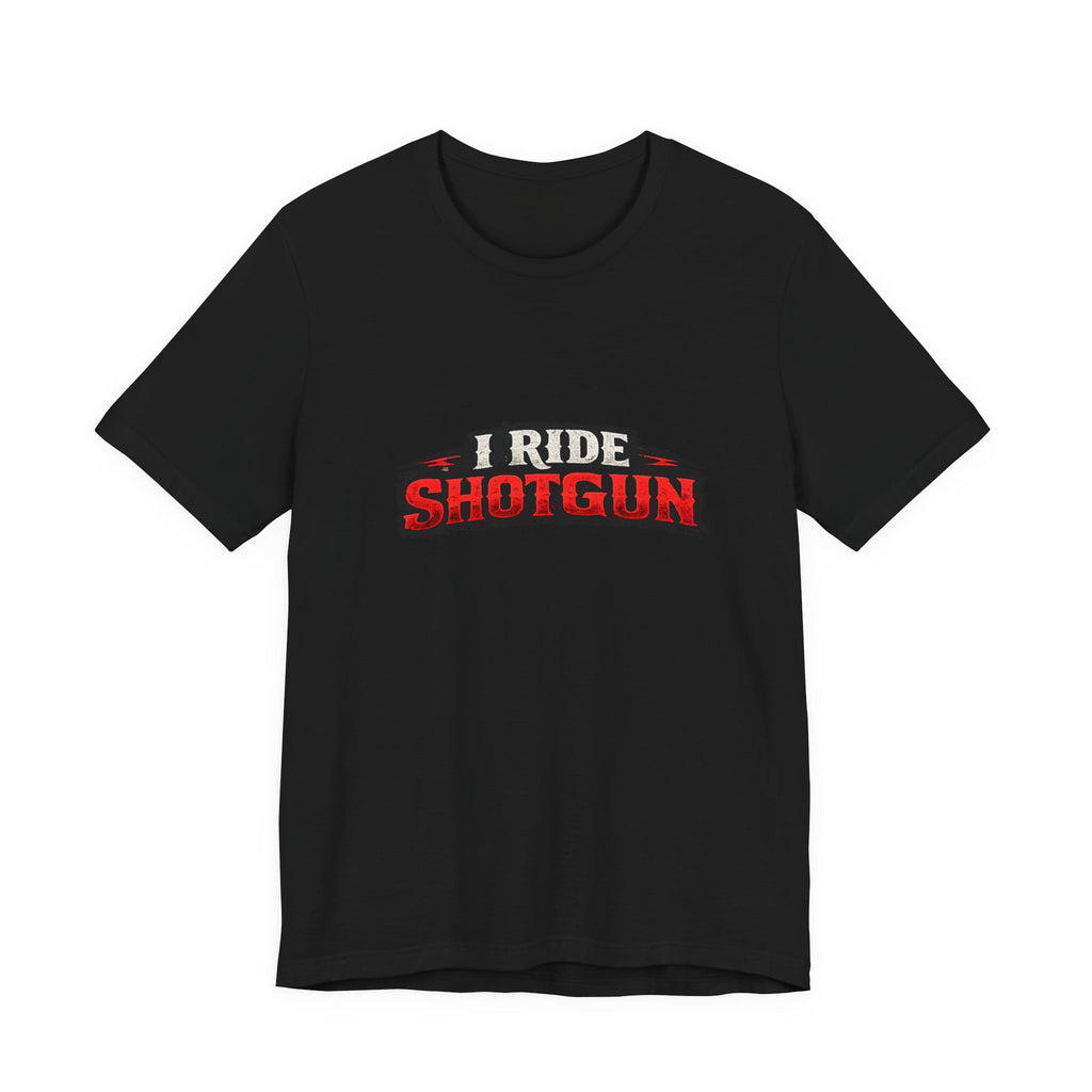 I Ride Shotgun T-Shirt — Funny Road Trip Tee for Co-Drivers