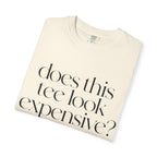 T-Shirt — "Does This Tee Look Expensive?" Minimal Script Graphic Tee
