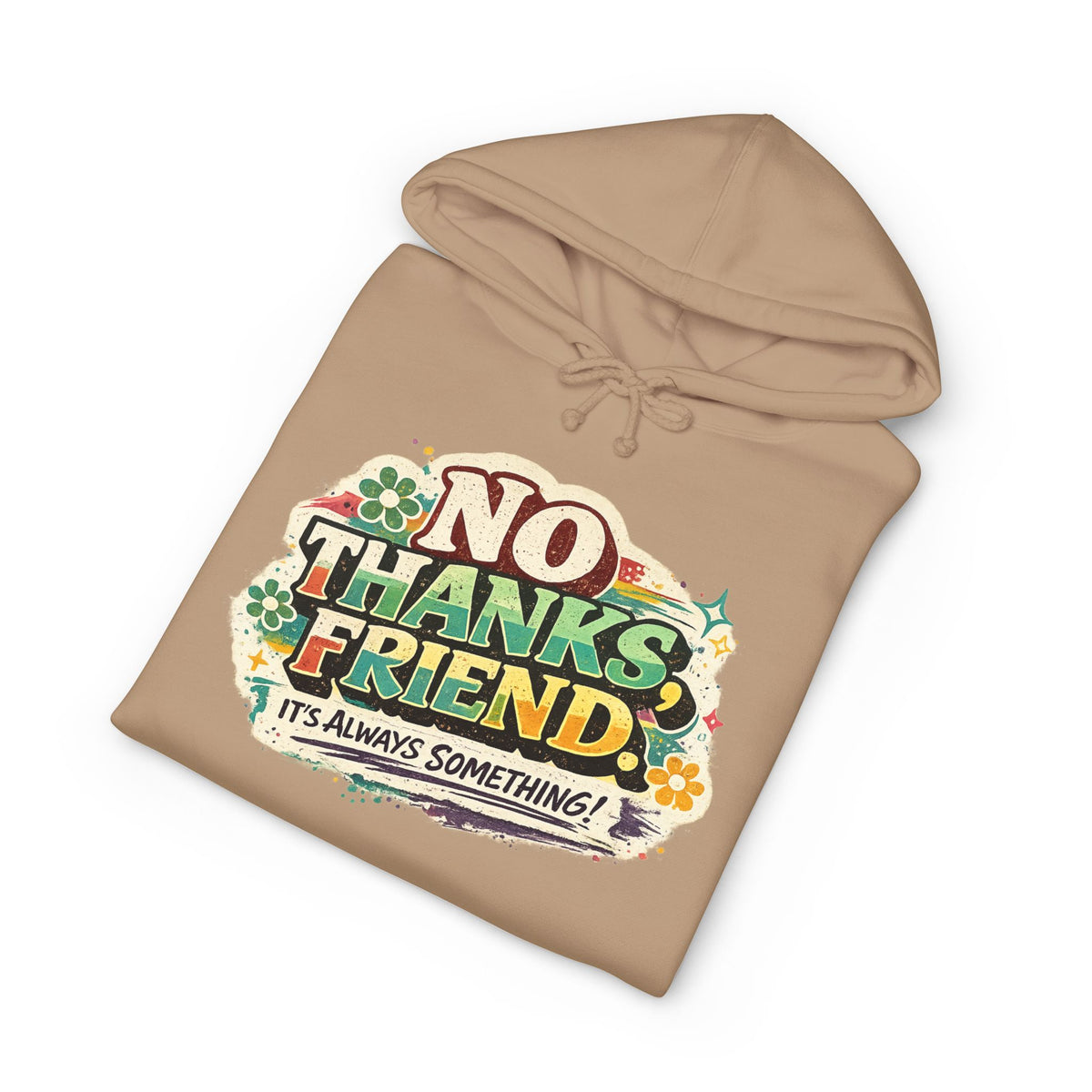 Hoodie — "No Thanks Friend, It’s Always Something" Floral Graphic Pullover