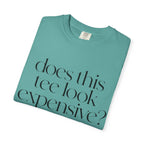 T-Shirt — "Does This Tee Look Expensive?" Minimal Script Graphic Tee