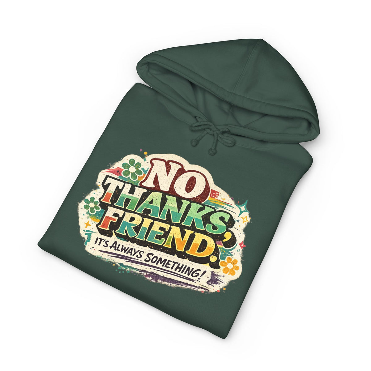 Hoodie — "No Thanks Friend, It’s Always Something" Floral Graphic Pullover