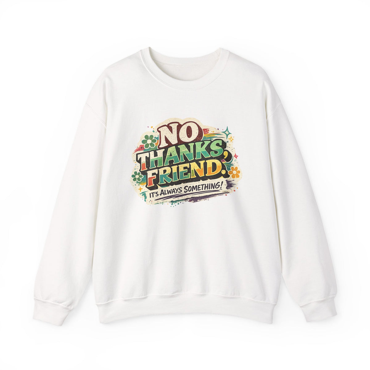 Crewneck Sweatshirt — "No Thanks, Friend" Retro Floral Graphic