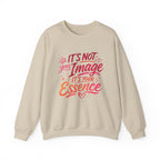 Crewneck Sweatshirt - "It’s Not Your Image, It’s Your Essence" Inspirational Graphic