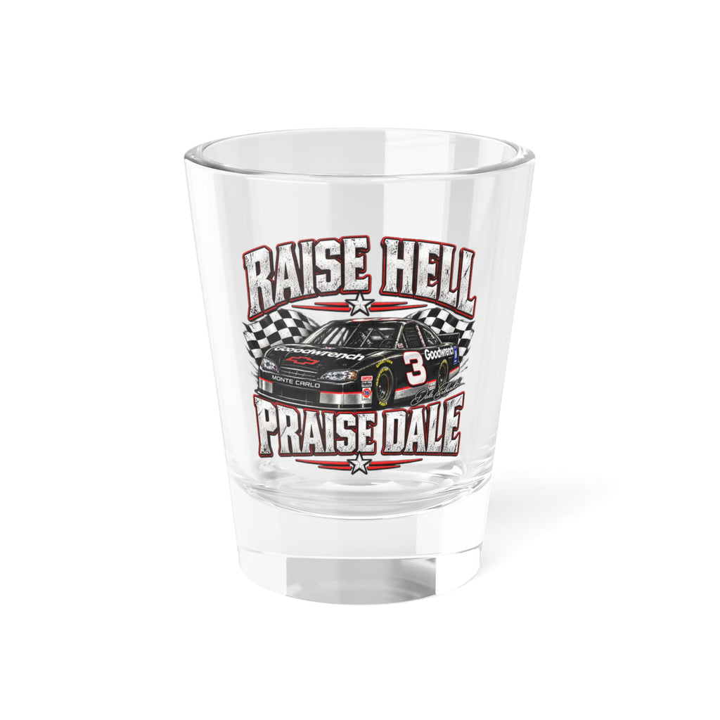 Raise Hell Praise Dale Shot Glass — NASCAR Racing Car 1.5oz Shooter Gift