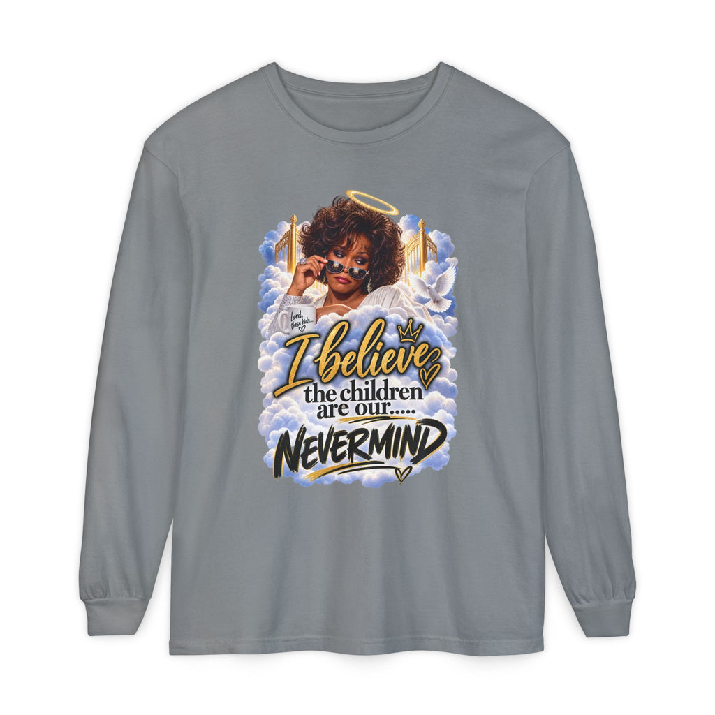 I Believe the Children Are Our... Nevermind Long Sleeve Tee