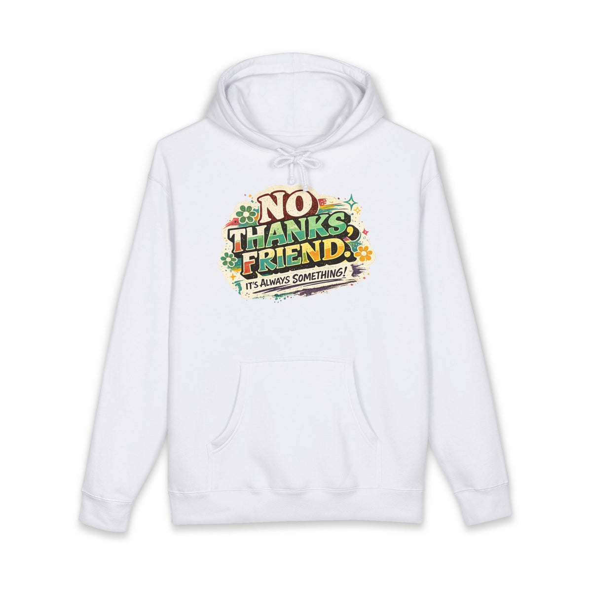 Hoodie — "No Thanks Friend, It’s Always Something" Floral Graphic Pullover