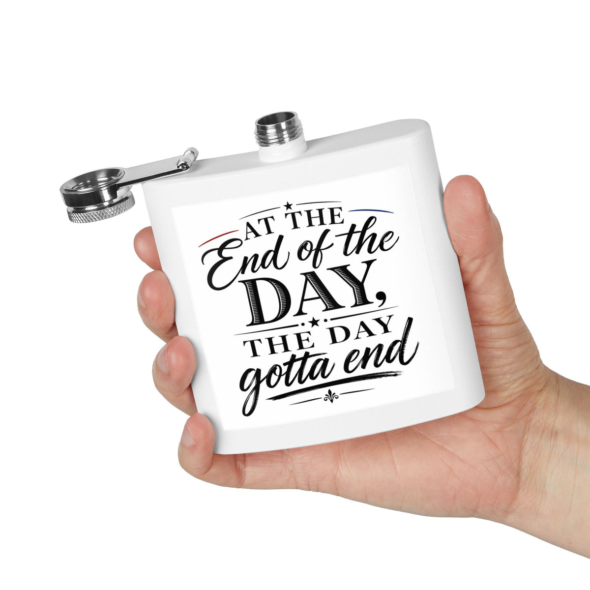 Flask — “At the End of the Day, The Day Gotta End” Stainless Steel 6oz