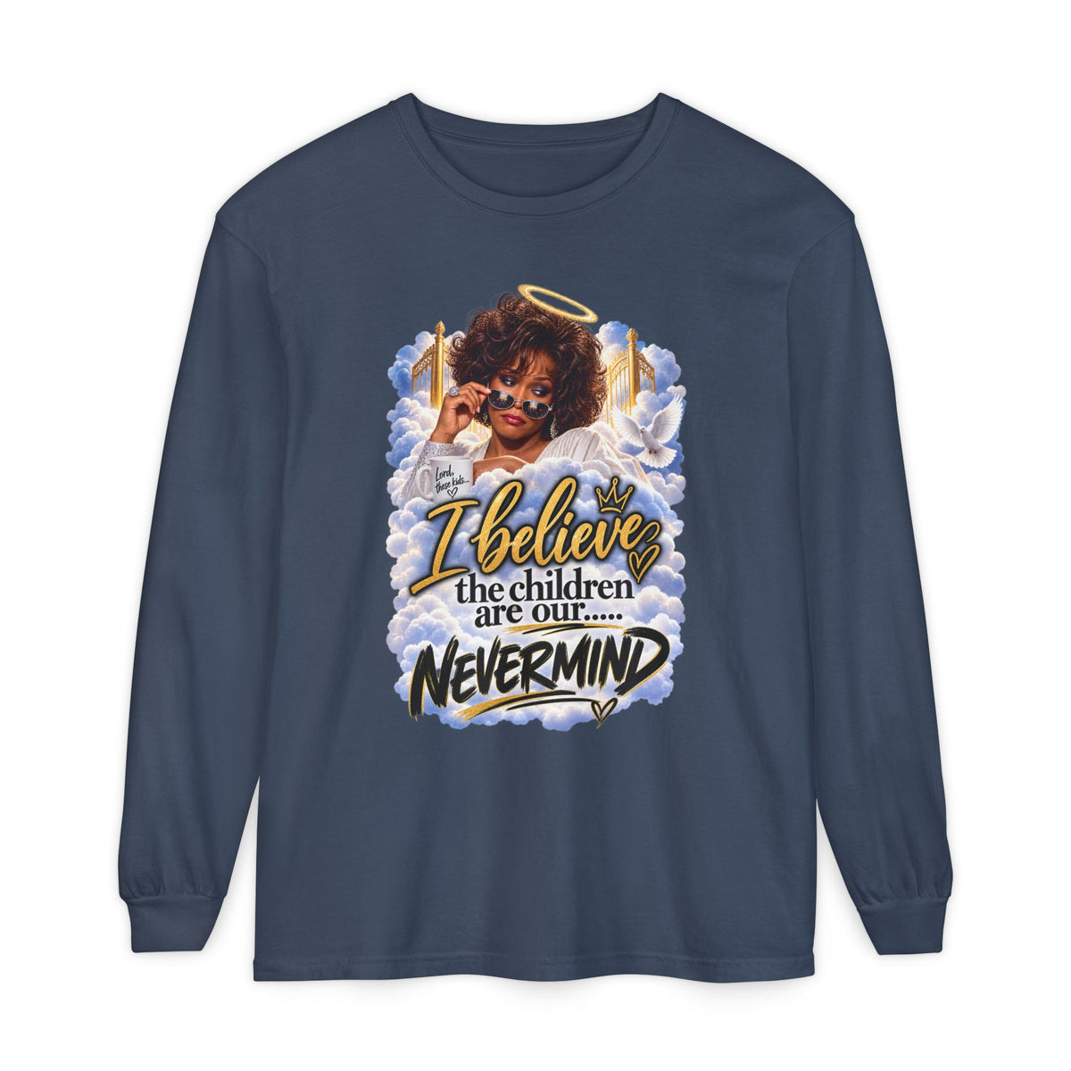 I Believe the Children Are Our... Nevermind Long Sleeve Tee