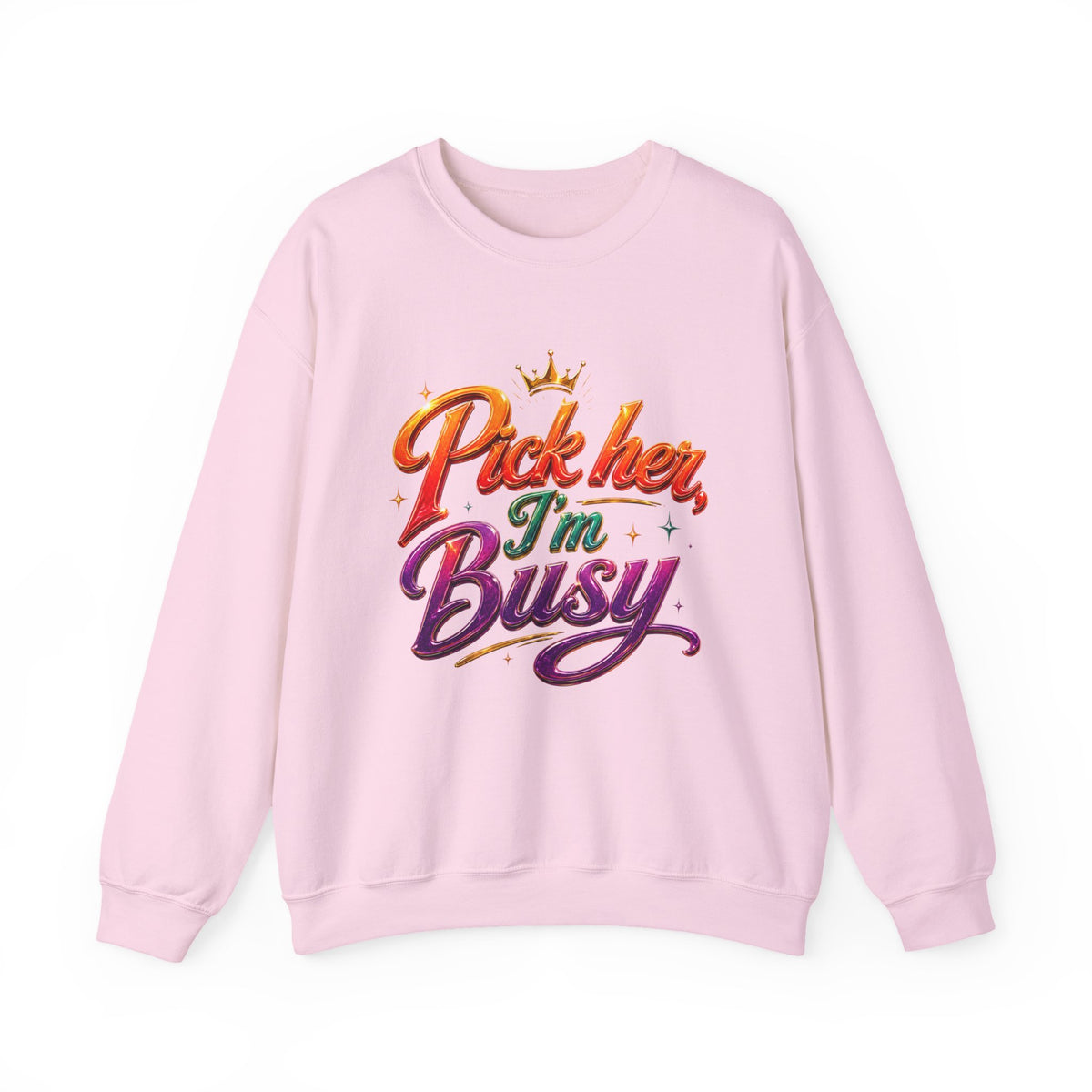 Crewneck Sweatshirt — "Pick Her I'm Busy" Colorful Script Graphic