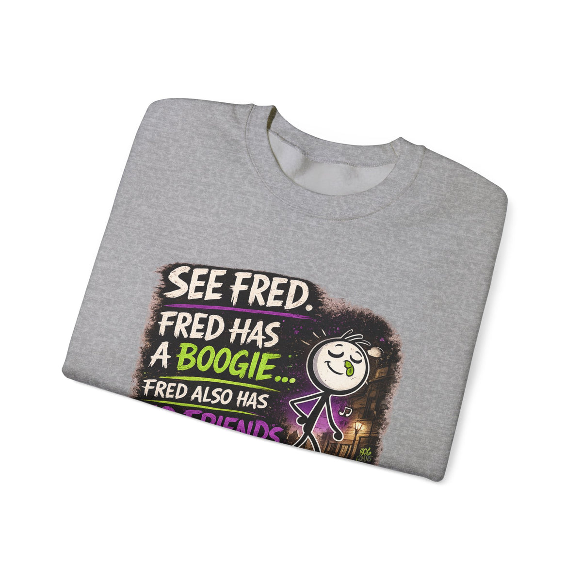 Funny Graphic Sweatshirt — "See Fred. Fred Has a Boogie... Fred Also Has No Friends"