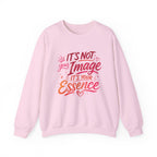 Crewneck Sweatshirt - "It’s Not Your Image, It’s Your Essence" Inspirational Graphic