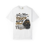Train Driver Tee — "Your Man Drives a Truck That's Cute, Mine Drives a Train" Graphic T-Shirt