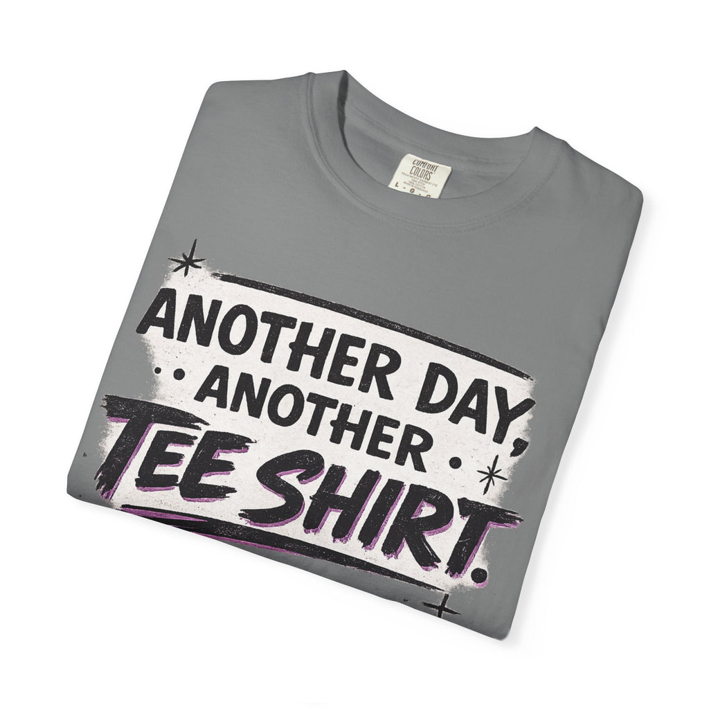 Another Day, Another Tee Shirt T-Shirt