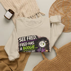 Funny Graphic Sweatshirt — "See Fred. Fred Has a Boogie... Fred Also Has No Friends"