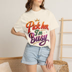 Pick Her I'm Busy T-Shirt — Bold Retro Script Graphic Tee for Confident Women