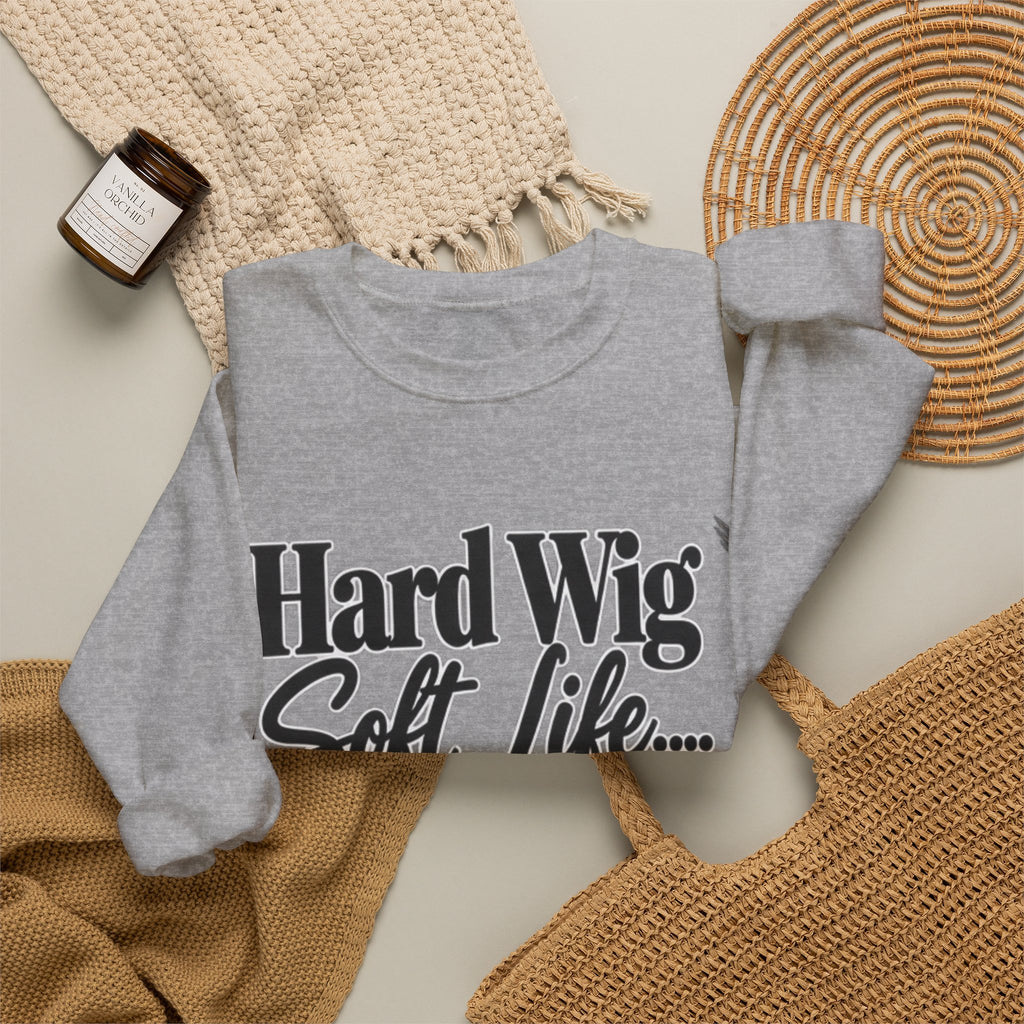 Hard Wig Soft Life Crewneck Sweatshirt