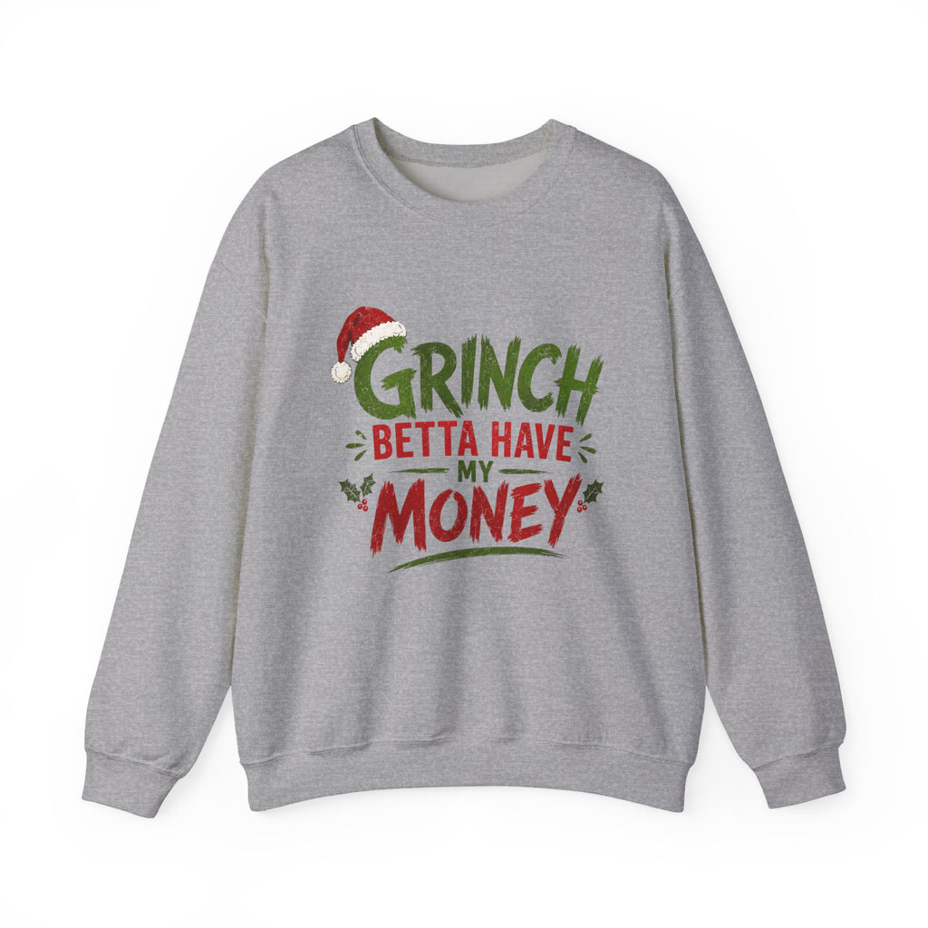 Grinch Betta Have My Money Sweatshirt