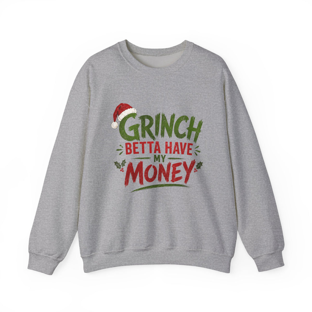 Grinch Betta Have My Money Sweatshirt