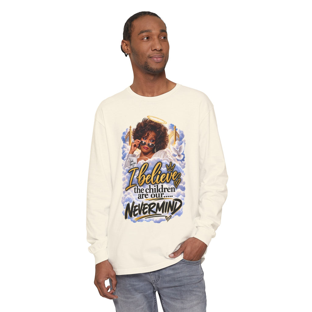 I Believe the Children Are Our... Nevermind Long Sleeve Tee