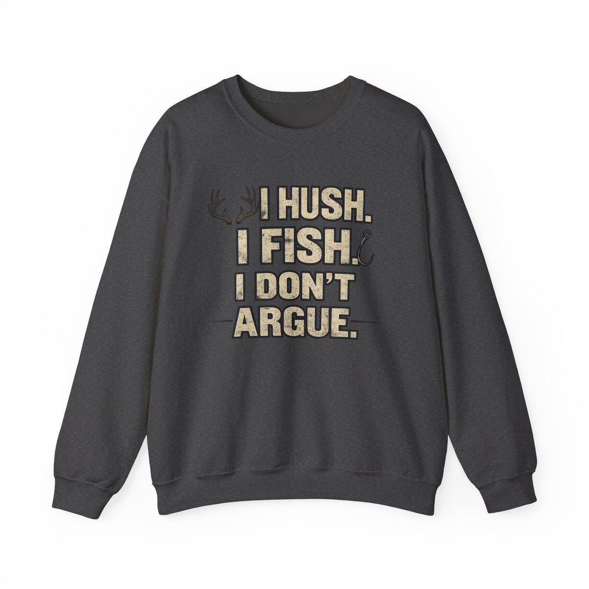 Fishing Crewneck Sweatshirt — "I Hush. I Fish. I Don't Argue." Graphic Pullover for Anglers