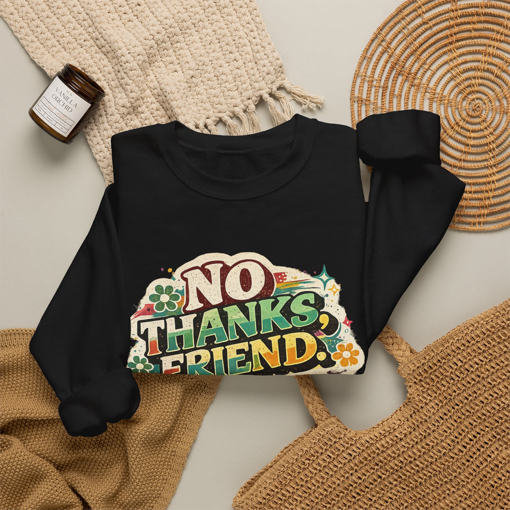 Crewneck Sweatshirt — "No Thanks, Friend" Retro Floral Graphic
