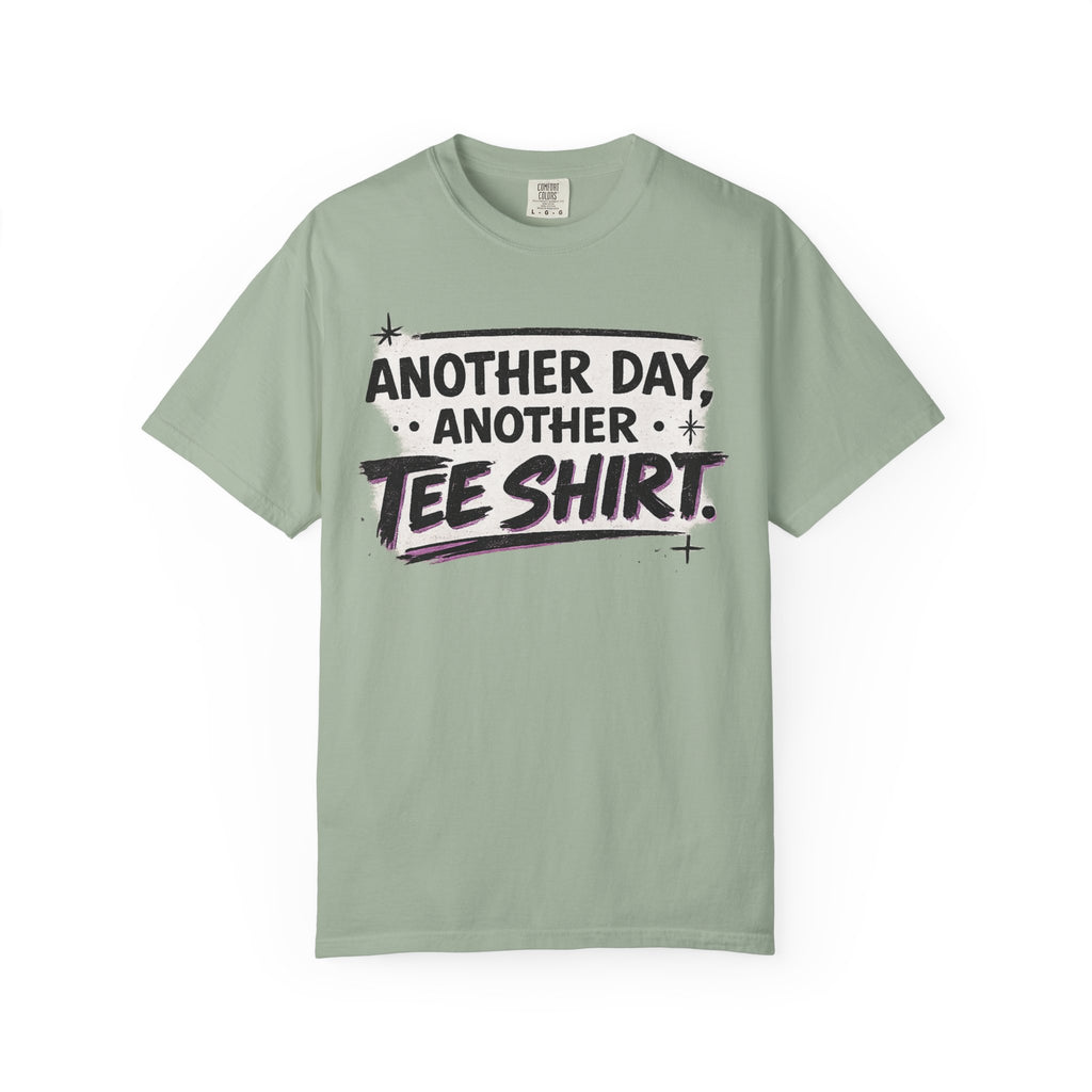 Another Day, Another Tee Shirt T-Shirt