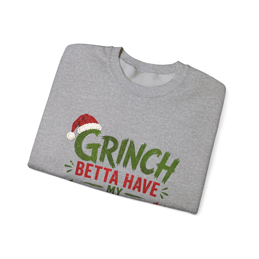 Grinch Betta Have My Money Sweatshirt