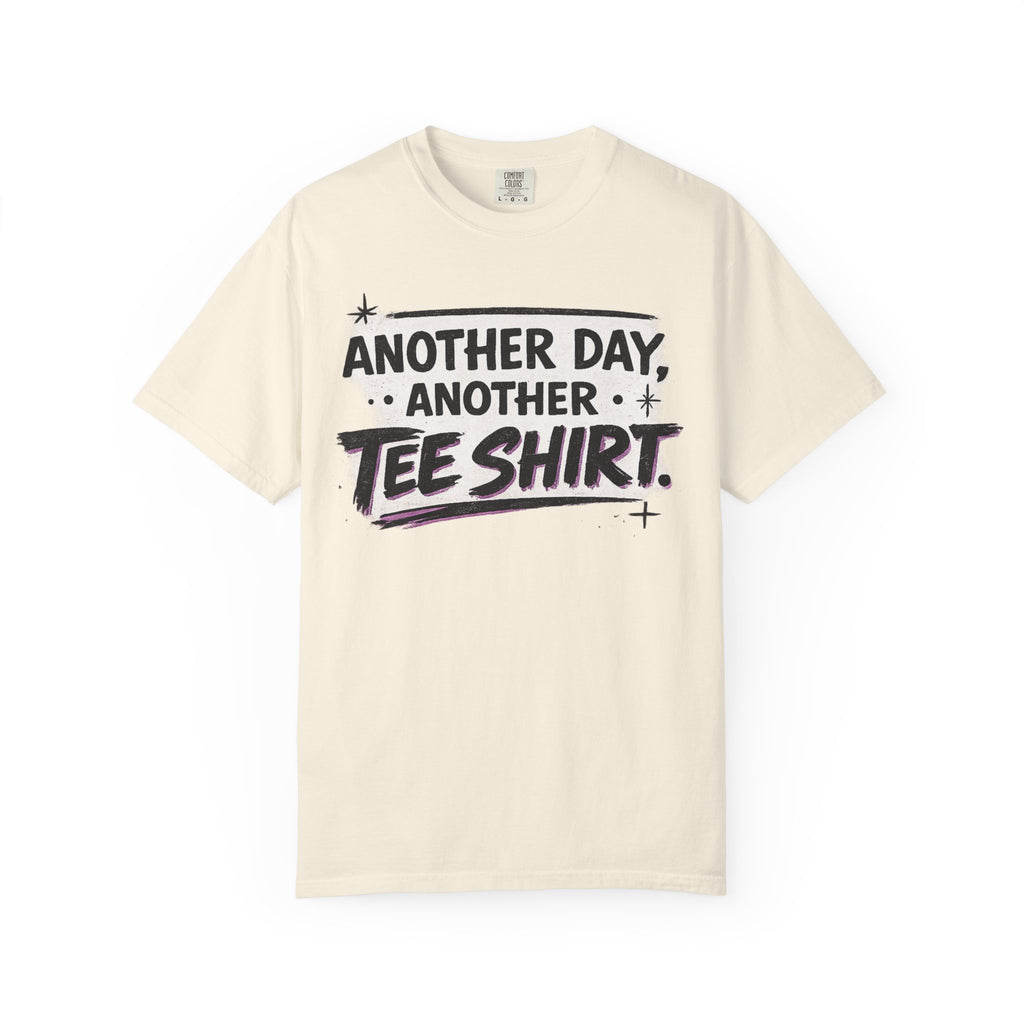 Another Day, Another Tee Shirt T-Shirt