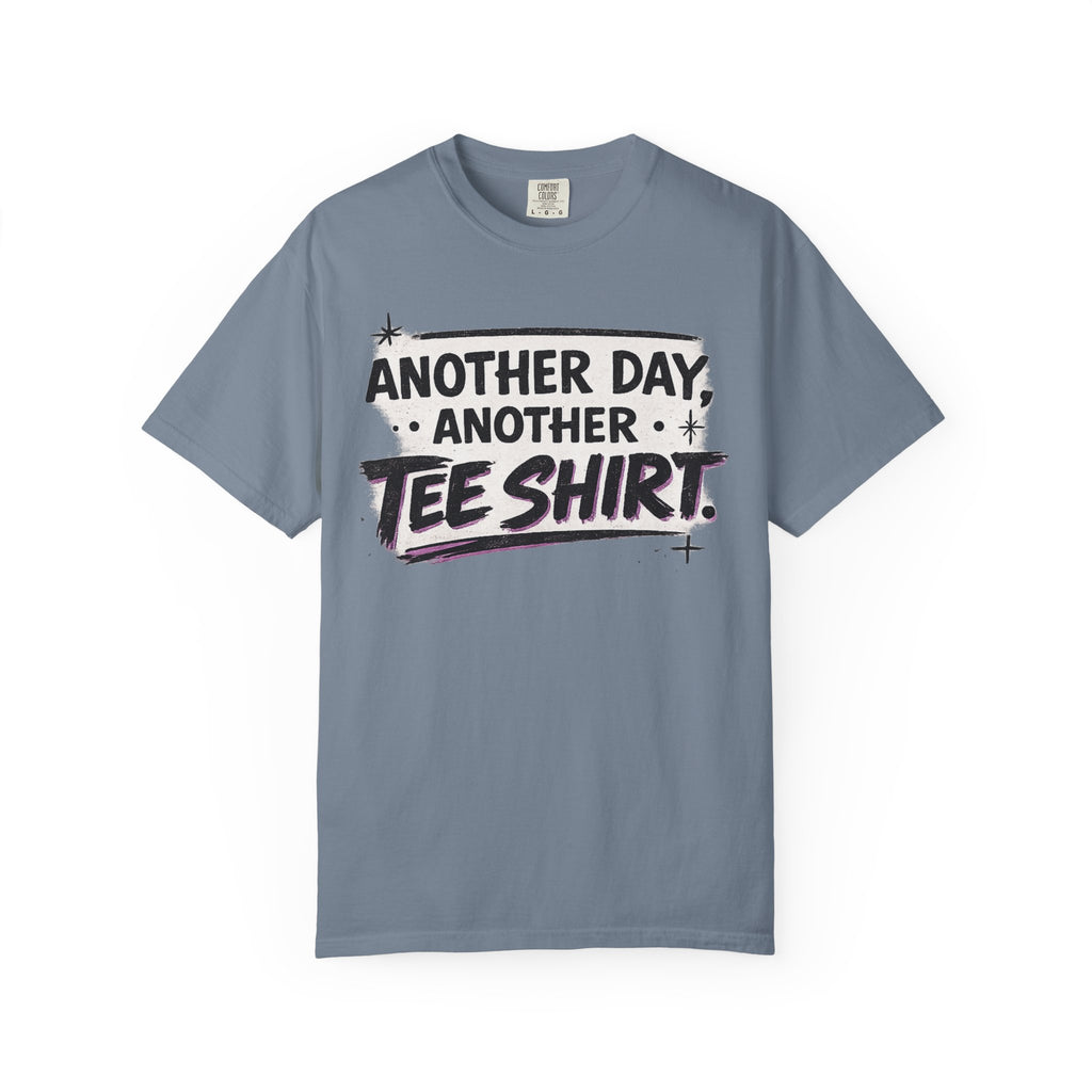 Another Day, Another Tee Shirt T-Shirt