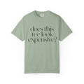 T-Shirt — "Does This Tee Look Expensive?" Minimal Script Graphic Tee