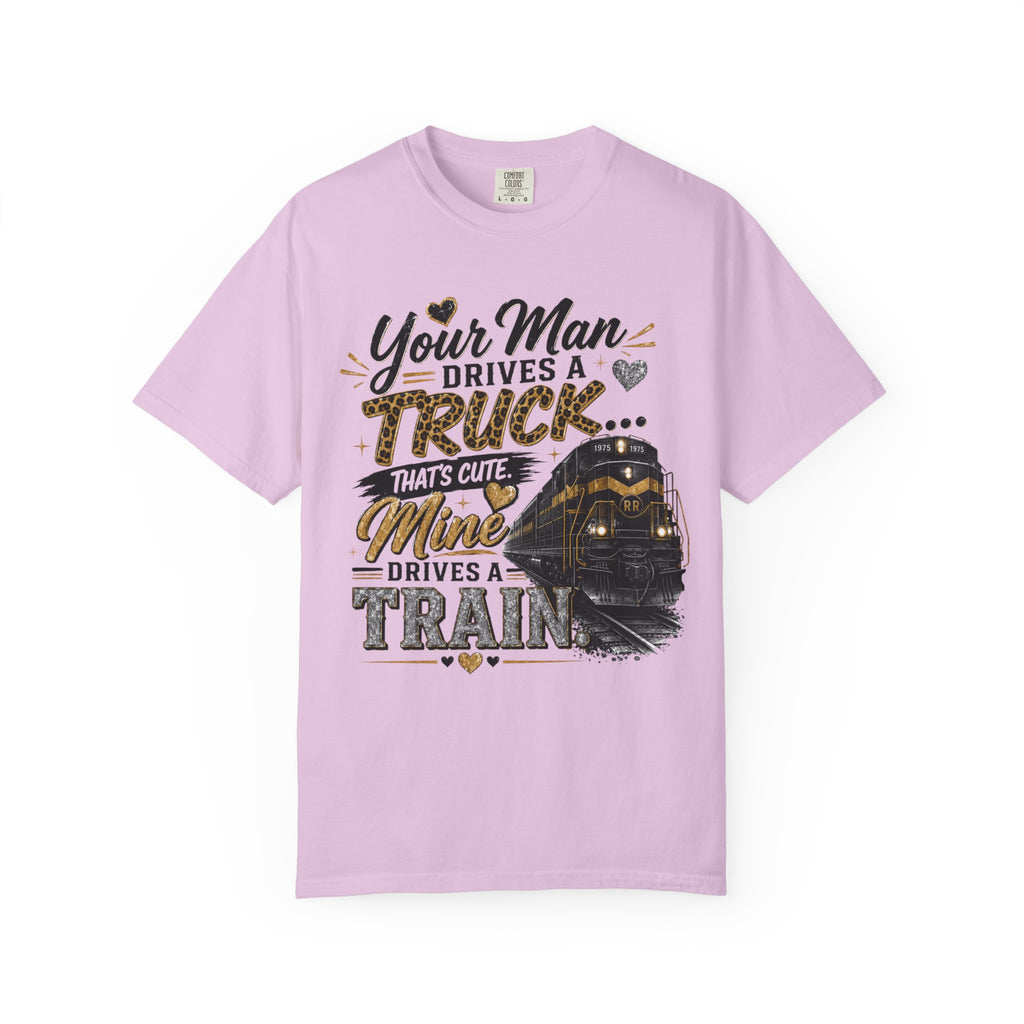 Train Lover T-Shirt – “Your Man Drives a Truck, Mine Drives a Train” Graphic Tee