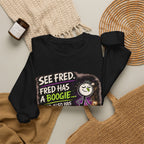 Funny Graphic Sweatshirt — "See Fred. Fred Has a Boogie... Fred Also Has No Friends"