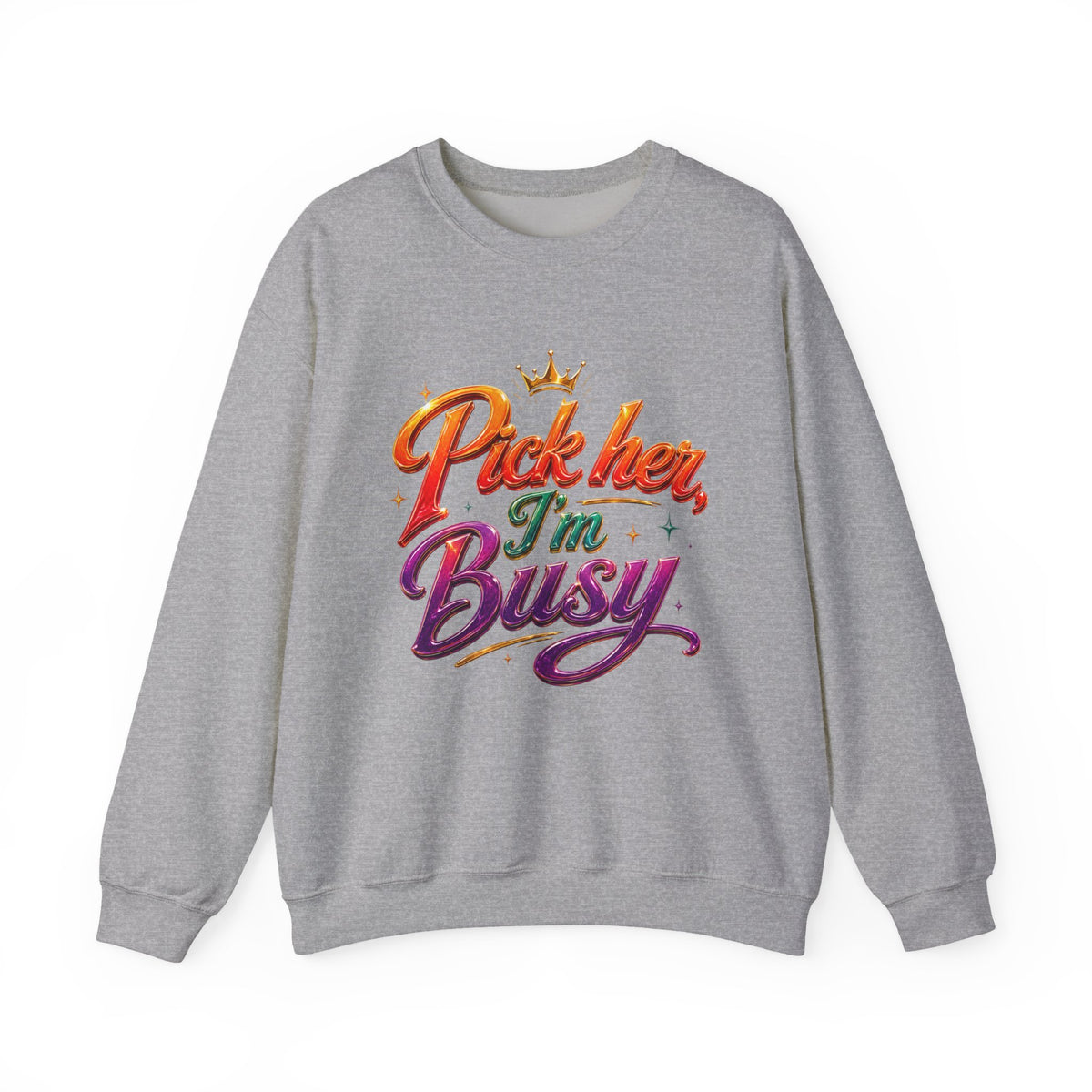 Crewneck Sweatshirt — "Pick Her I'm Busy" Colorful Script Graphic